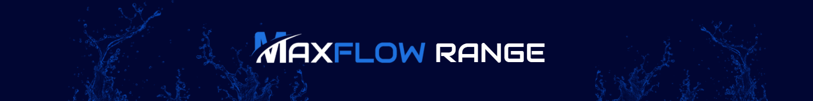 Banner Content Image: https://www.maxflow.co.uk/images/banner/source/Maxflow%20range%20banner%20updated.15G784HK6c.png?t=1659713746